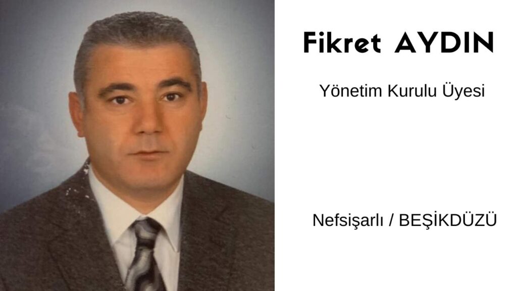 Fikret AYDIN – Yönetim Kurulu Üyesi