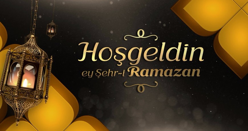 Hoş Geldin Ey Şehri Ramazan…